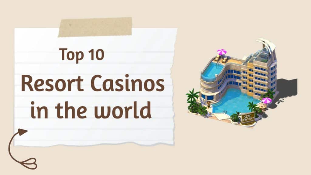 Top 10 Resort Casinos