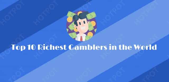 Top 10 Richest Gamblers in the world