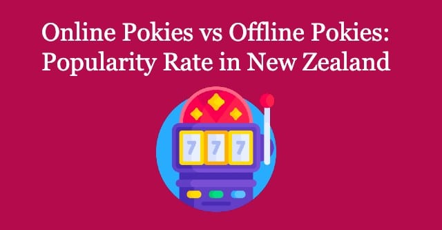 Online Pokies vs Offline Pokies- Popularity Rate in New Zealand