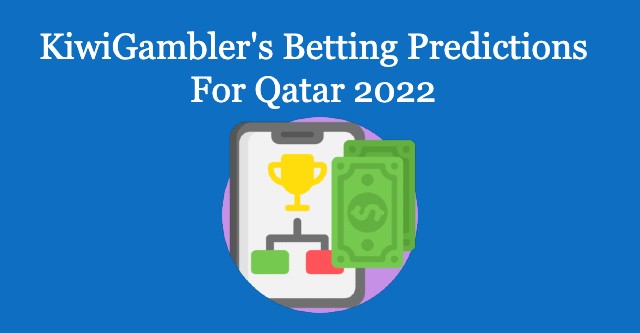 KiwiGambler's Betting Predictions For Qatar 2022