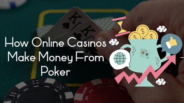 How Online Casinos Make Money From Poker