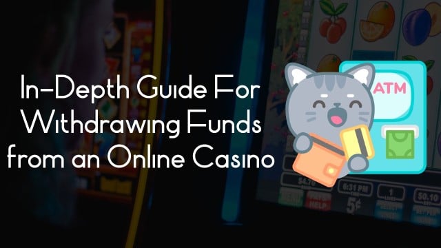 In-Depth Guide For Withdrawing Funds from an Online Casino
