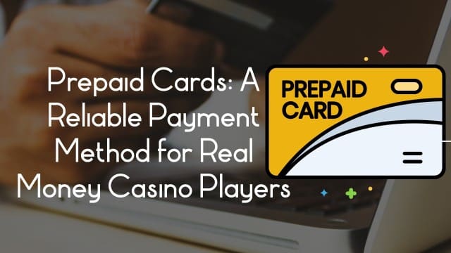 Prepaid Cards- A Reliable Payment Method for Real Money Casino Players